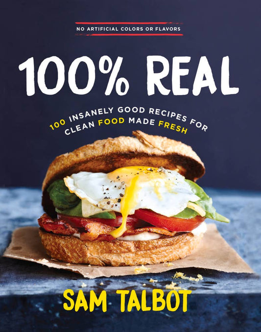 100% Real : 100 Insanely Good Recipes for Clean Food Made Fresh (Hardcover)